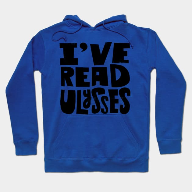 I've Read Ulysses Hoodie by grrrenadine